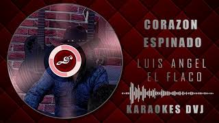 KARAOKE CORAZON ESPINADO LUIS ANGEL EL FLACO DVJ [upl. by Creedon]