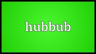 Hubbub Meaning [upl. by Henebry570]