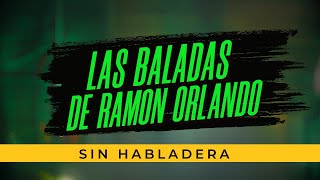 LAS BALADAS DE RAMON ORLANDO SIN HABLADERA [upl. by Agnese700]