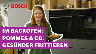 Gesünder frittieren mit der Heizart Air Fry  Bosch Serie 8 Backöfen [upl. by Seth]