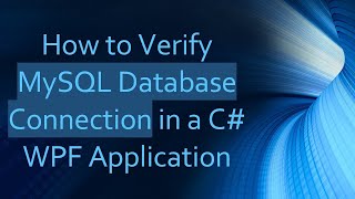 How to Verify MySQL Database Connection in a C WPF Application [upl. by Hgielanna]