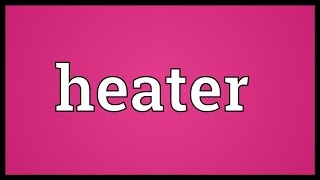 Heater Meaning [upl. by Heidie]