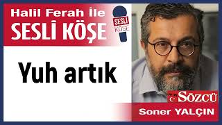 Soner Yalçın Yuh artık 200324 Halil Ferah ile Sesli Köşe [upl. by Towny]