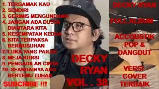 DECKY RYAN Full Album Vol 38  Tergamak Kau  Sendiri  Gerimis Mengundang  Meja Kursi cover [upl. by Nylrebma]