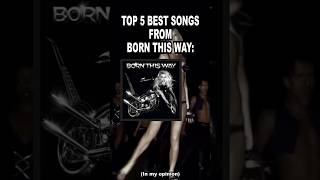 Top 5 Best Songs From quotBorn This Wayquot  a Lady Gaga Album in my opinionlady Gaga lg music [upl. by Cykana]