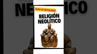 🔴 CREENCIAS RELIGIOSAS 🙏 En el NEOLÍTICO [upl. by Eidnahs]