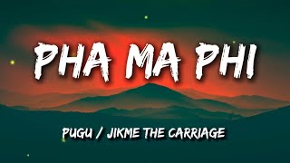 Pha Ma Phi  Pugu amp Jikmethecarriage lyrics [upl. by Mak126]