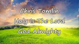 Chris Tomlin  Holy Is The Lord God Almighty with lyrics [upl. by Frick]