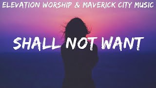 Elevation Worship amp Maverick City Music  Shall Not Want  lyrics [upl. by Bellis]