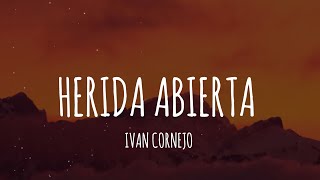 Ivan Cornejo  Herida Abierta LetraLyrics [upl. by Bac]