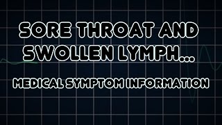 Sore throat and Swollen lymph nodes Medical Symptom [upl. by Lareena78]