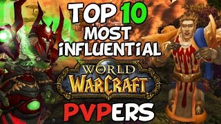 Top 10 Most Influential World Of Warcraft PVP Players [upl. by Ecirpac455]