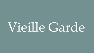 How to Pronounce Vieille Garde Old Guard Correctly in French [upl. by Fennelly]