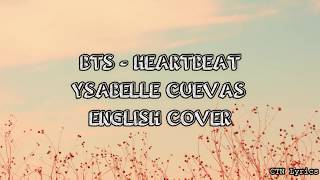 BTS  Heartbeat Ysabelle Cuevas English Cover Lyrics [upl. by Ahsiak810]