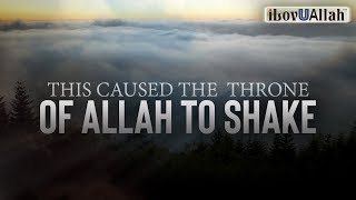 THIS CAUSED THE THRONE OF ALLAH TO SHAKE [upl. by Lered720]