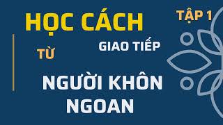 Sách nói Khéo ăn nói sẽ có được thiên hạ  Tập 1  Sách nói hay 365 [upl. by Oech]