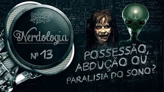 POSSESSÃO ABDUÇÃO OU PARALISIA DO SONO  Nerdologia [upl. by Auqinimod]