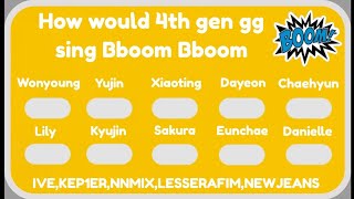 How would 4th gen gg sing Bboom Bboom by Momoland  MAMA lineup [upl. by Icam]