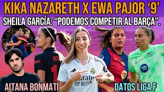 🚨 SHEILA GARCÍA COMPETIR AL BARÇA  KIKA NAZARETH X EWA PAJOR  PERE ROMEU AITANA BONMATÍ Y LIGA F [upl. by Serafine88]