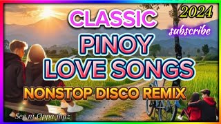 NONSTOP PINOY LOVE SONGS 🔥 CLASSIC DISCO REMIX 💥 [upl. by Sremlahc]