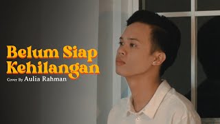 Stevan Pasaribu  Belum Siap Kehilangan Cover by Aulia Rahman [upl. by Neetsirhc]