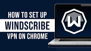 How to Setup Windscribe VPN for Chrome 2023 [upl. by Aila]