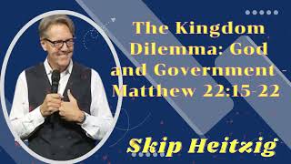 The Kingdom Dilemma God and Government  Matthew 221522  Listen to Skip Heitzig [upl. by Marci828]