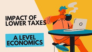 Evaluate the Impact of Lower Taxes  A Level Economics 25 Mark Essay [upl. by Oinotnas]