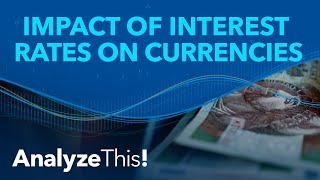 The Impact of Interest Rates on Currencies  Analyze This [upl. by Enom798]