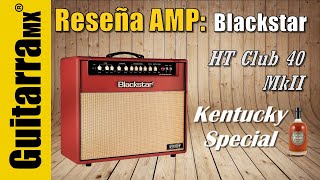 Toño Tejeda prueba el HT Club 40 MkII Kentucky Special de Blackstar  con mucho sabor americano [upl. by Yeorgi]