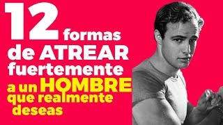 12 formas de atraer fuertemente a un hombre que realmente deseas cómo hacer que se interese en ti [upl. by Auginahs]