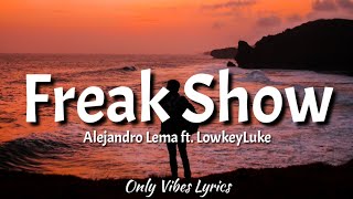 Alejandro Lema  Freak Show Tiktok Song Lyrics ft LowkeyLuke [upl. by Noteek]