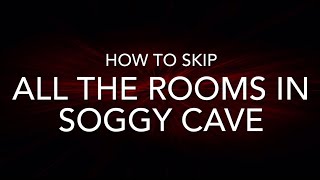 How to skip all the rooms in soggy cave [upl. by Tiebold612]