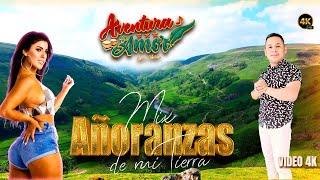 Mix Añoranzas de mi tierra  Aventura de Amor Estreno 4k [upl. by Jena459]