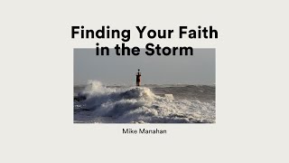 Finding Your Faith in the Storm  Mike Manahan [upl. by Jowett]