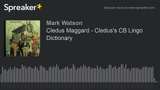 Cledus Maggard  Cleduss CB Lingo Dictionary made with Spreaker [upl. by Salkin506]