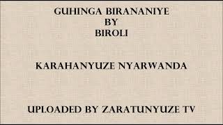 GUHINGA BIRANANIYE BY BIROLI KARAHANYUZE NYARWANDA SONGS [upl. by Akinak532]