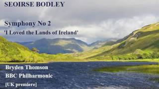 Seoirse Bodley Symphony No 2 I Have Loved the Lands of Ireland ThomsonBBC PO UK premiere [upl. by Farrish]