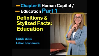 Education amp Human Capital Definitions amp Stylized Facts Chapter 6 Part 1 [upl. by Vallo128]