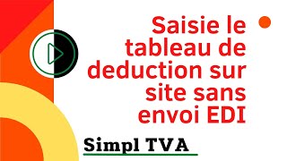 comment saisie le tableau de deduction de la tva sur site sans envoi EDI [upl. by Willey]