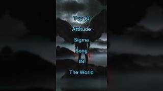 Top 10 Attitude Sigma Song In The World 2024 shorts [upl. by Sorips]