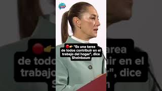 🔴👉 quotEs una tarea de todos contribuir en el trabajo del hogarquot dice Claudia Sheinbaum [upl. by Stretch]