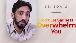 Dont Let Sadness Overwhelm You  Amazed by the Quran w Nouman Ali Khan [upl. by Kruter]