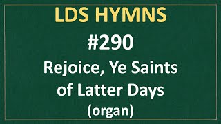 290 Rejoice Ye Saints of Latter Days LDS Hymns  organ instrumental [upl. by Mather191]