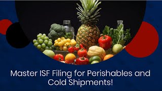 Master ISF Filing for Perishables and Cold Shipments [upl. by Alicia848]