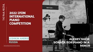 LESHKIN Andrei Russia  ALEXEY SHOR Sonata for piano in A minor  2022 Lyon Piano Competition [upl. by Naarah]