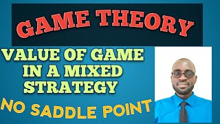 GAME THEORY How to determine Game Value in a Mixed Strategy WITH NO Saddle Point Game [upl. by Aneev]