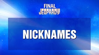 Nicknames  Final Jeopardy  JEOPARDY [upl. by Vernier]