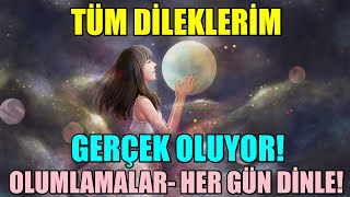 TÜM DİLEKLERİM GERÇEK OLUYOR OLUMLAMALAR  Dileklerim gerçek olsun diyorsan HER GÜN DİNLE [upl. by Siseneg871]