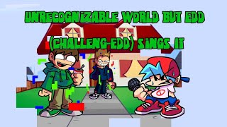 Unrecognizable World But Edd ChallengEdd Sings It [upl. by Iene]